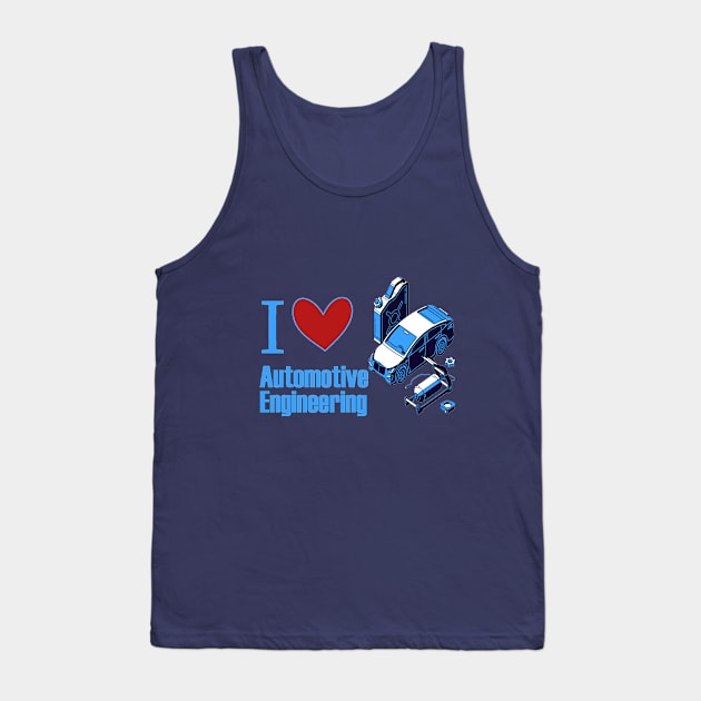 I love Automotive Engineering Tank Top by JT